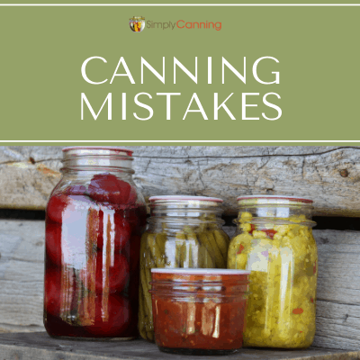 Canning Mistakes: What Should You Do?