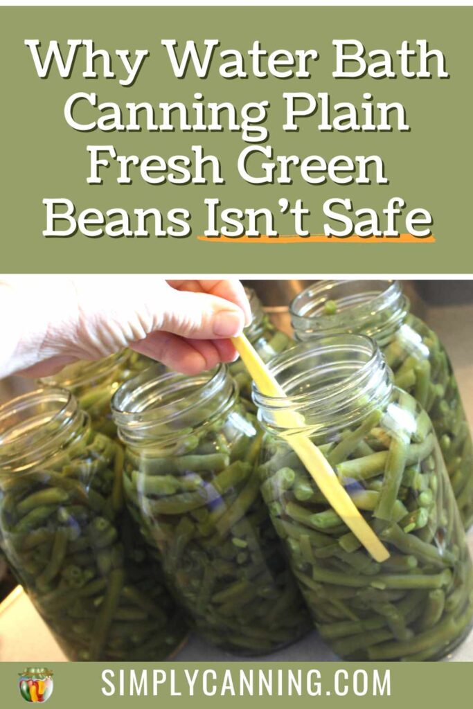 Is Water Bath Canning Green Beans Safe? Only when pickling.