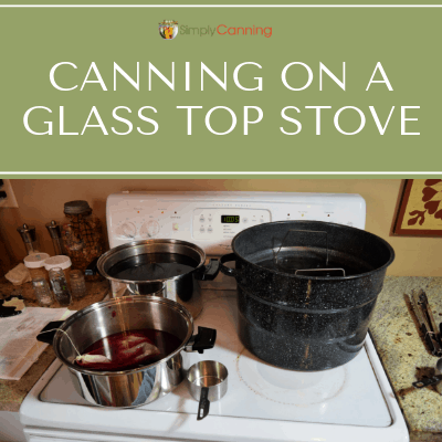Canning on a Glass Top Stove