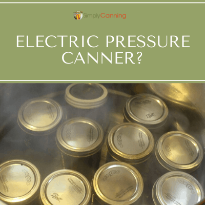 Electric Pressure Canner - SimplyCanning