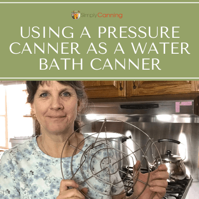 Using a Pressure Canner as a Water Bath Canner
