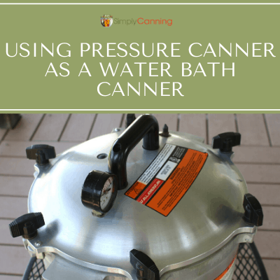 Using a Pressure Canner as a Water Bath Canner 