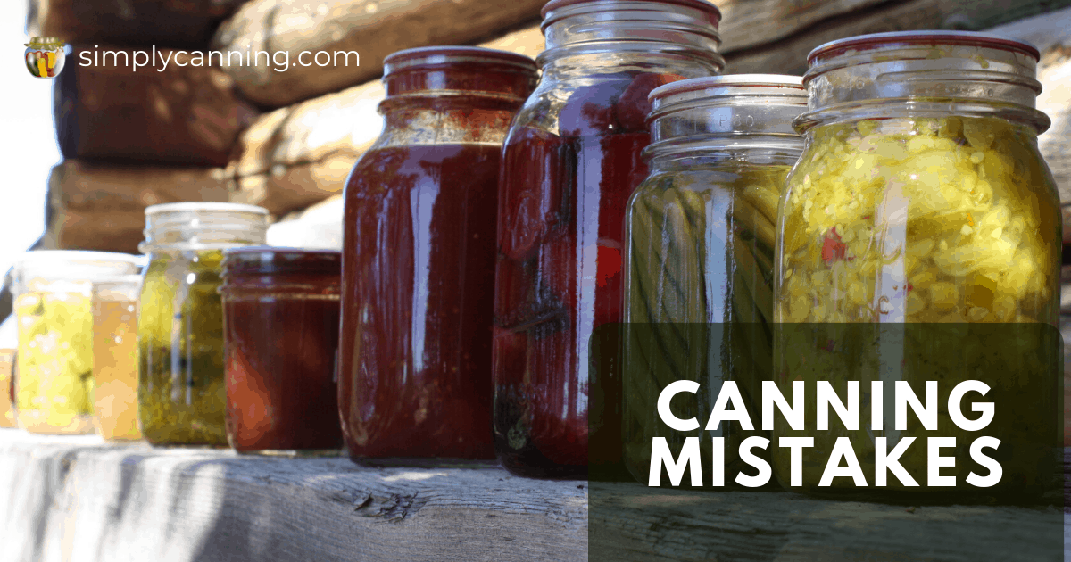 Canning Mistakes: What Should You Do?