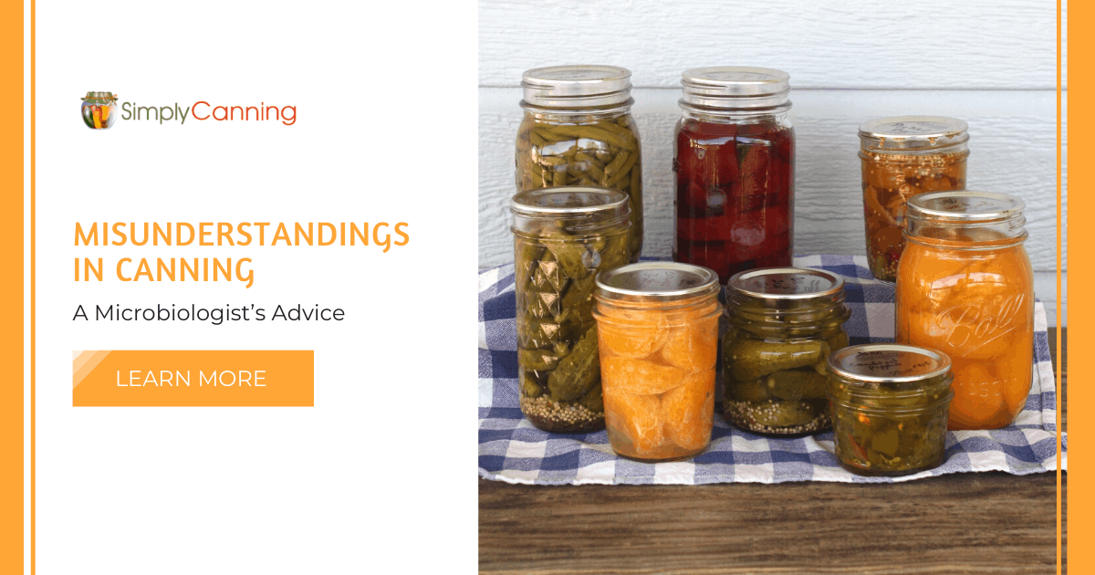 Misunderstandings in Canning: A Microbiologist’s Advice